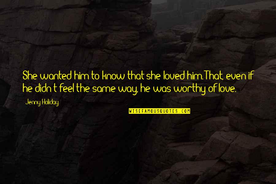 Burgdorfer Beer Quotes By Jenny Holiday: She wanted him to know that she loved Burgdorfer Beer Quotes By Jenny Holiday: She wanted him to know that she loved