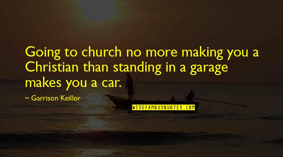 Burgeoned Crossword Quotes By Garrison Keillor: Going to church no more making you a