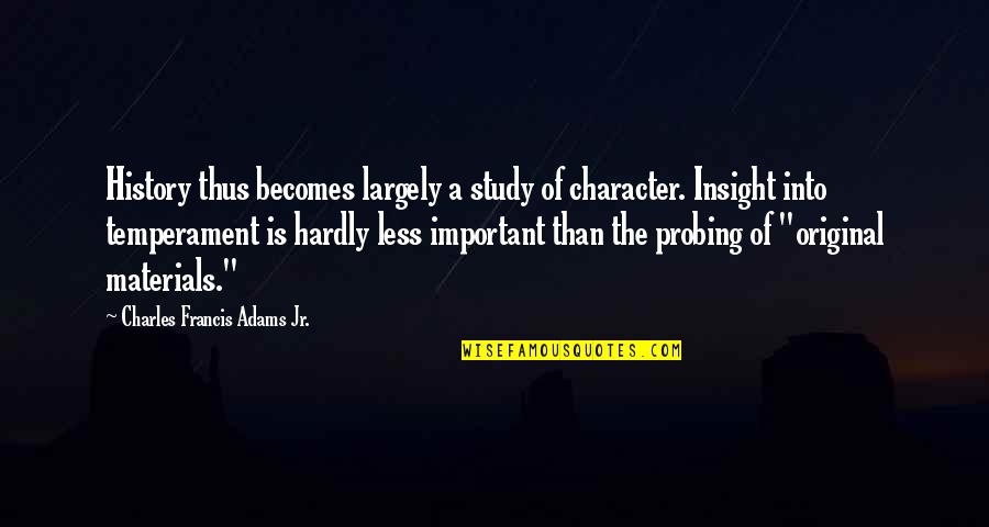 Burgeoning Quotes By Charles Francis Adams Jr.: History thus becomes largely a study of character.