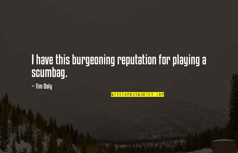 Burgeoning Quotes By Tim Daly: I have this burgeoning reputation for playing a