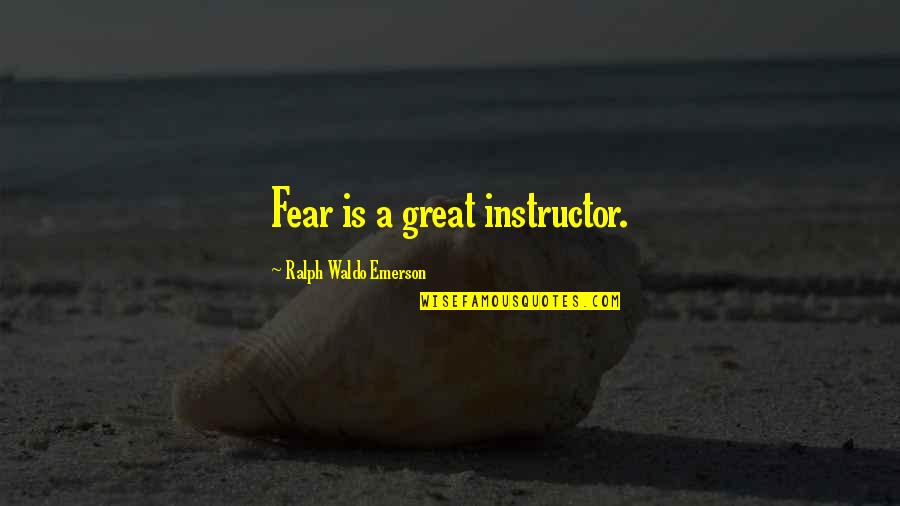 Burgeons Def Quotes By Ralph Waldo Emerson: Fear is a great instructor.