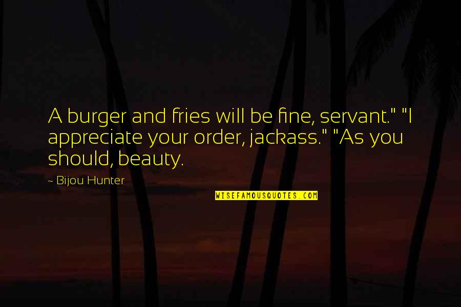 Burger Fries Quotes By Bijou Hunter: A burger and fries will be fine, servant."