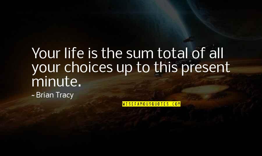 Burger Joint Quotes By Brian Tracy: Your life is the sum total of all