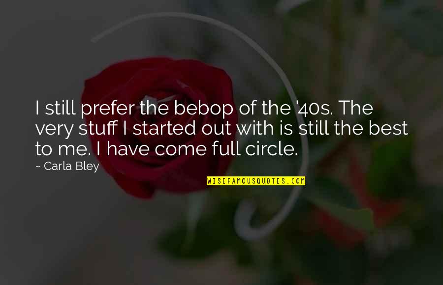 Burger Joint Quotes By Carla Bley: I still prefer the bebop of the '40s. Burger Joint Quotes By Carla Bley: I still prefer the bebop of the '40s.