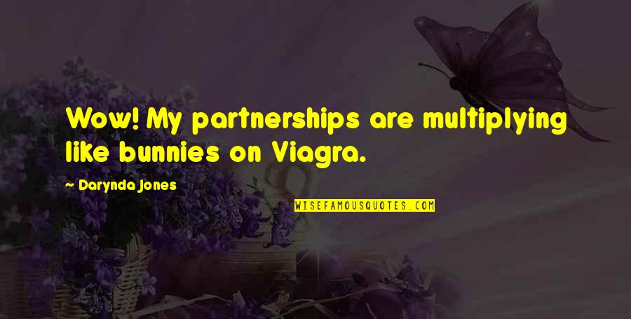 Burger King Quotes Quotes By Darynda Jones: Wow! My partnerships are multiplying like bunnies on