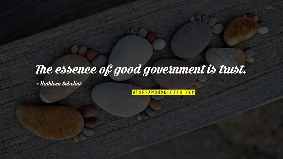 Burger Meister Quotes By Kathleen Sebelius: The essence of good government is trust.