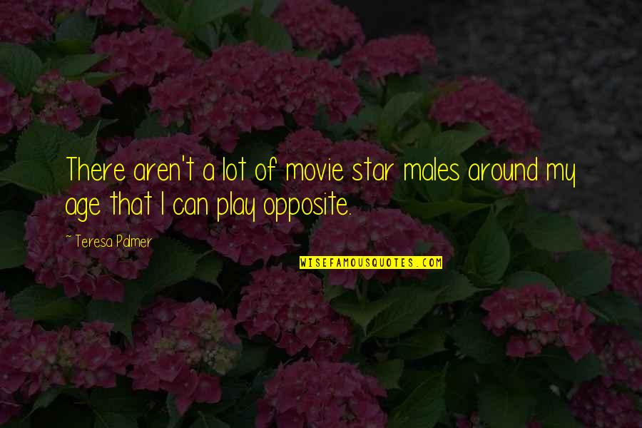 Burgerbraukeller Quotes By Teresa Palmer: There aren't a lot of movie star males