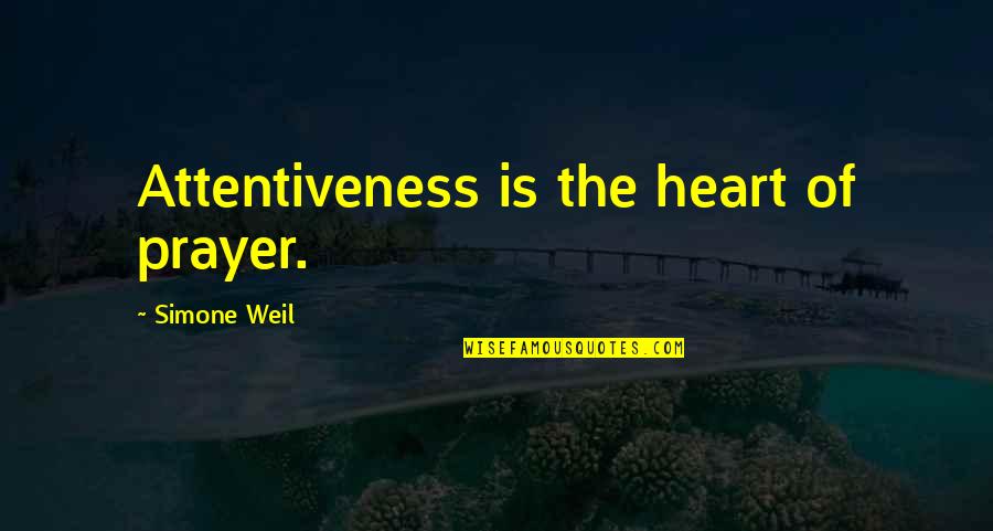 Burgermaster Seattle Quotes By Simone Weil: Attentiveness is the heart of prayer. Burgermaster Seattle Quotes By Simone Weil: Attentiveness is the heart of prayer.