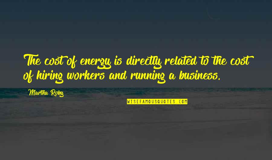 Burgermeister Beer Quotes By Martha Roby: The cost of energy is directly related to