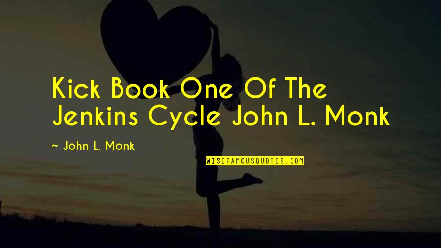 Burgermeister's Daughter Quotes By John L. Monk: Kick Book One Of The Jenkins Cycle John