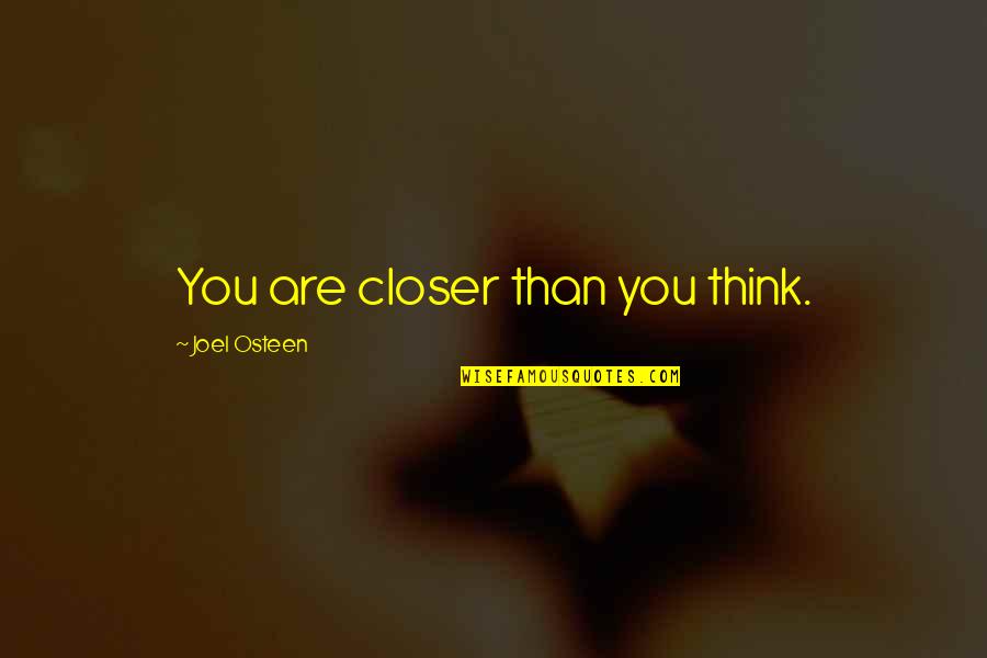 Burgess Meredith Mickey Quotes By Joel Osteen: You are closer than you think.