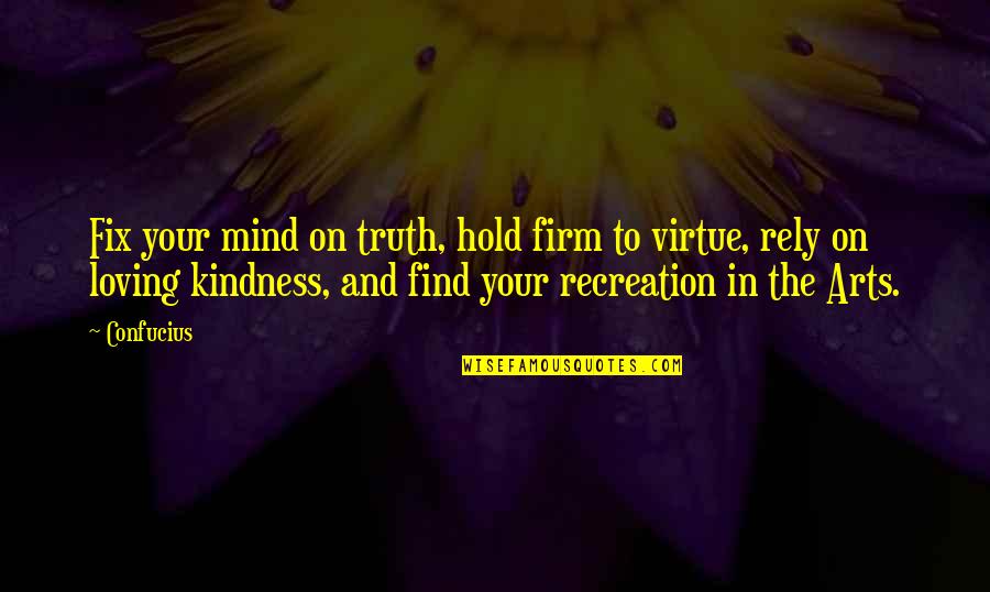 Burgesses Of Virginia Quotes By Confucius: Fix your mind on truth, hold firm to
