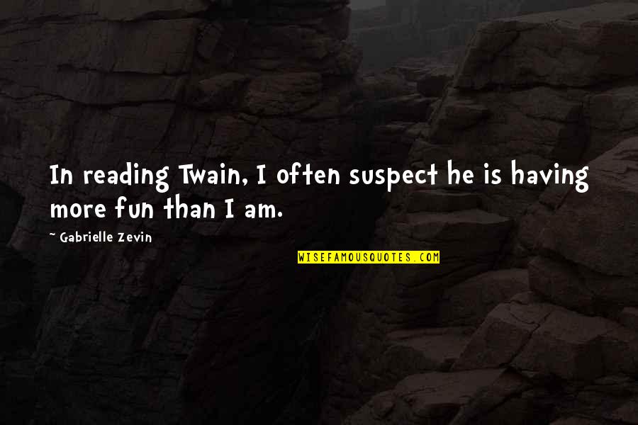 Burgett Camper Quotes By Gabrielle Zevin: In reading Twain, I often suspect he is