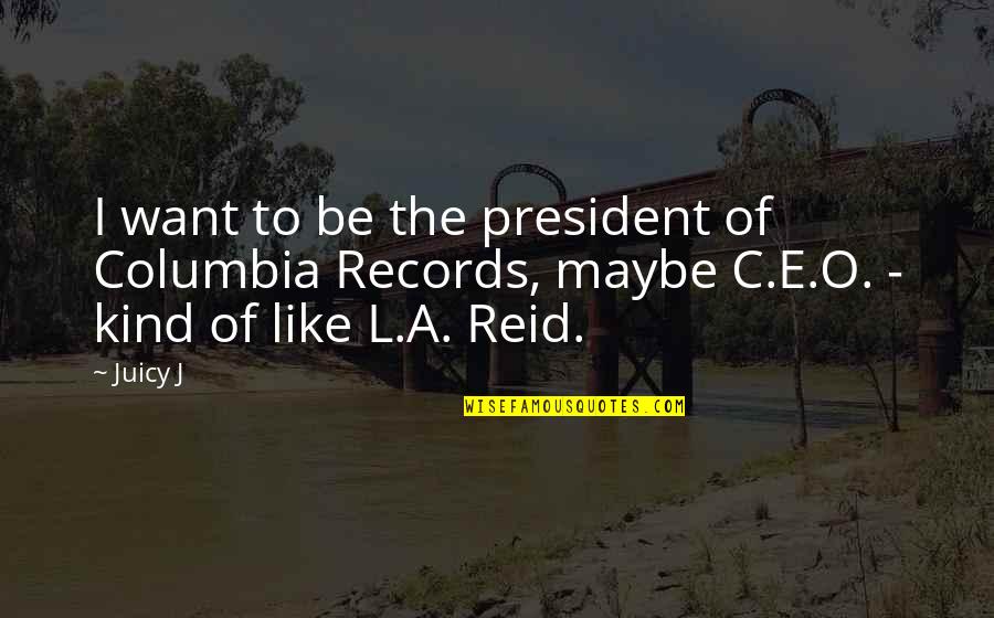 Burgett Camper Quotes By Juicy J: I want to be the president of Columbia