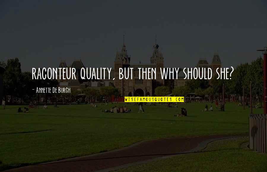 Burgh Quotes By Annette De Burgh: raconteur quality, but then why should she?