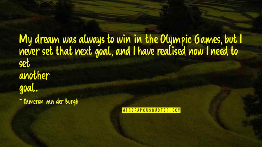 Burgh Quotes By Cameron Van Der Burgh: My dream was always to win in the