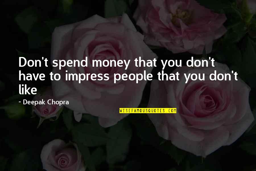 Burgh Quotes By Deepak Chopra: Don't spend money that you don't have to