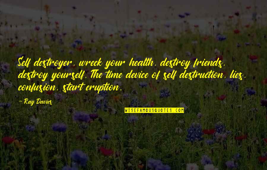Burgh Quotes By Ray Davies: Self destroyer, wreck your health, destroy friends, destroy