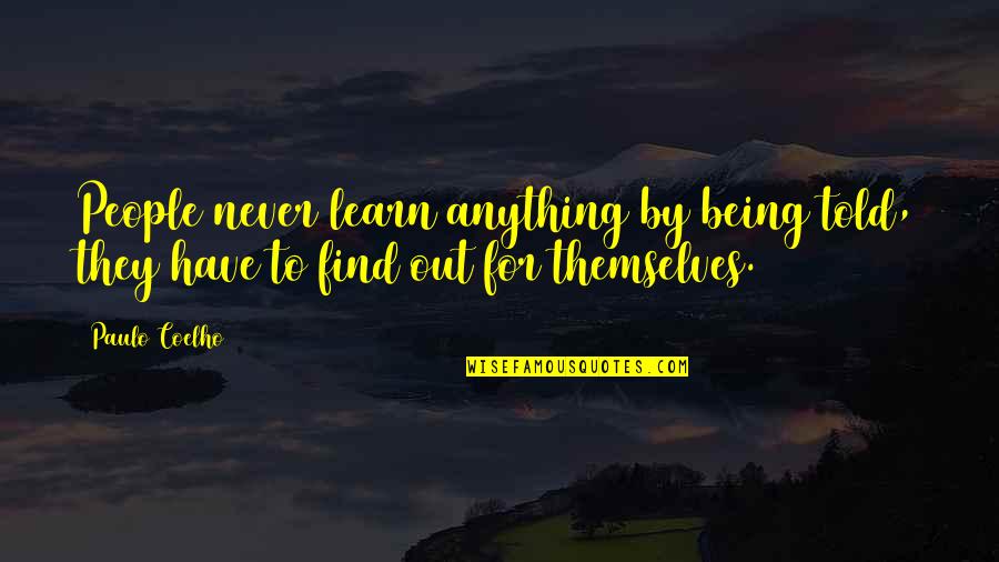 Burghardt Quotes By Paulo Coelho: People never learn anything by being told, they