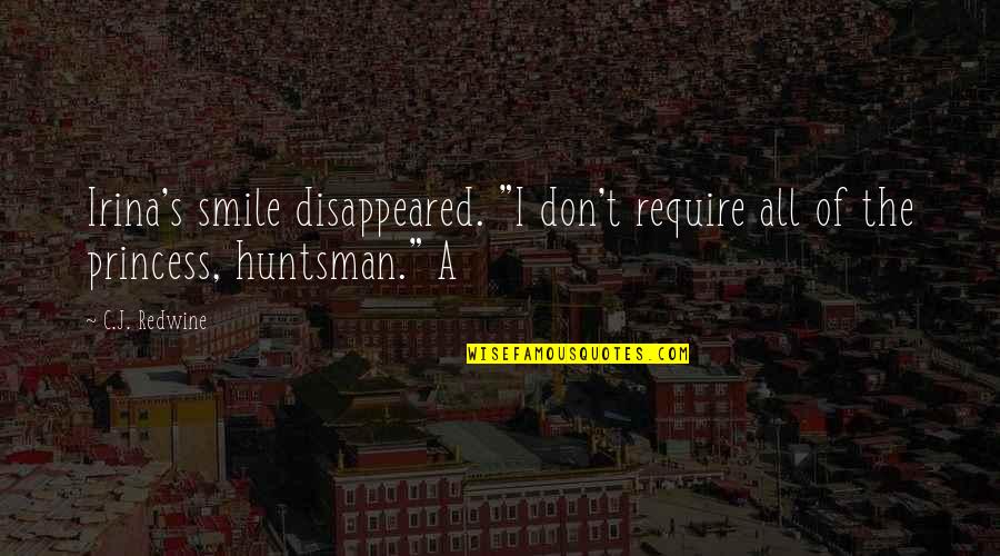 Burghart Kroll Quotes By C.J. Redwine: Irina's smile disappeared. "I don't require all of