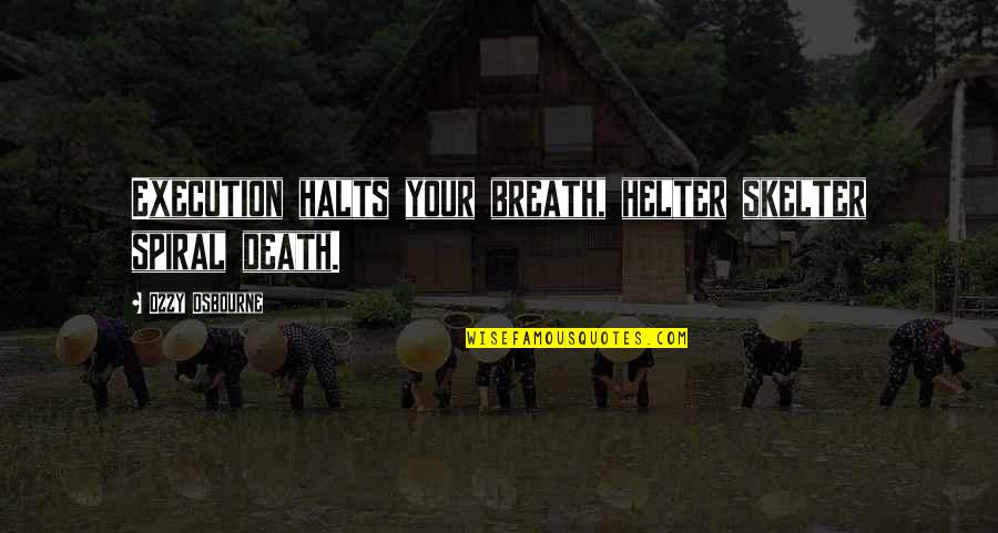 Burghart Kroll Quotes By Ozzy Osbourne: Execution halts your breath, helter skelter spiral death. Burghart Kroll Quotes By Ozzy Osbourne: Execution halts your breath, helter skelter spiral death.