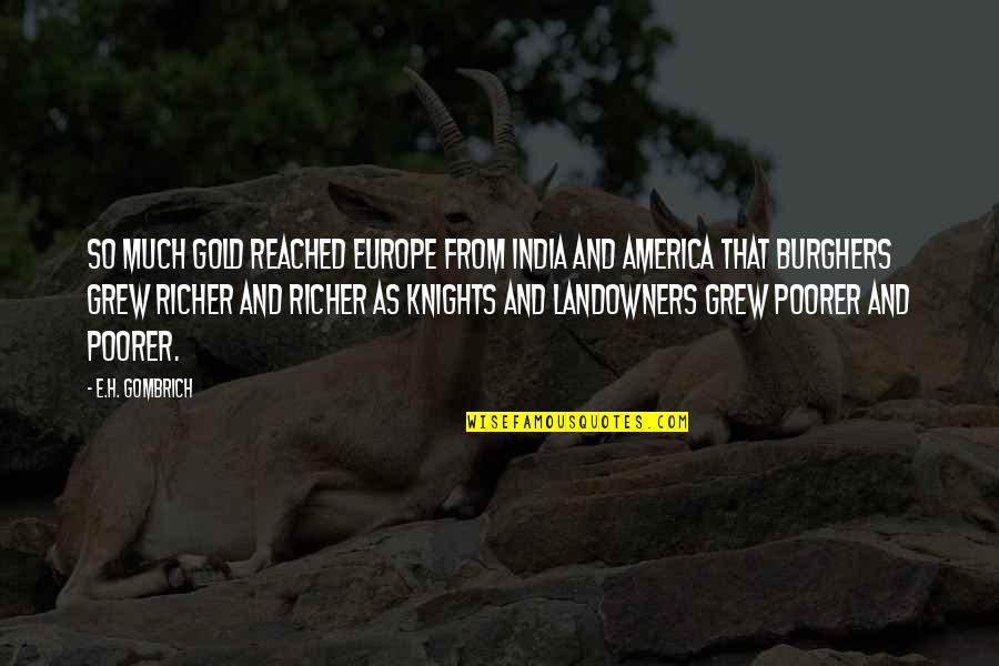 Burghers Quotes By E.H. Gombrich: So much gold reached Europe from India and
