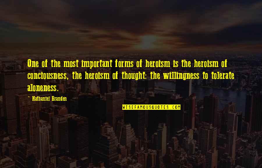 Burghoff Role Quotes By Nathaniel Branden: One of the most important forms of heroism