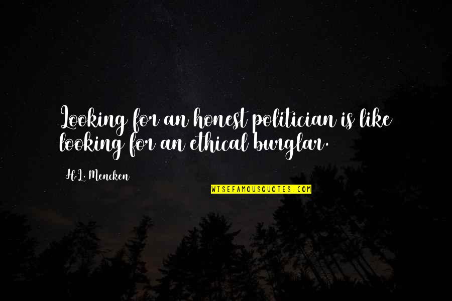 Burglar Quotes By H.L. Mencken: Looking for an honest politician is like looking