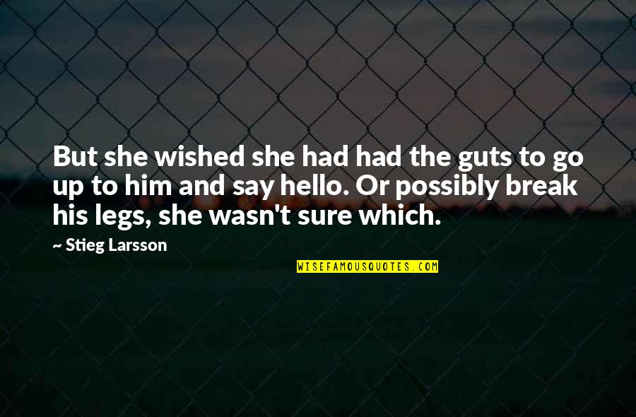 Burglars Afoot Quotes By Stieg Larsson: But she wished she had had the guts