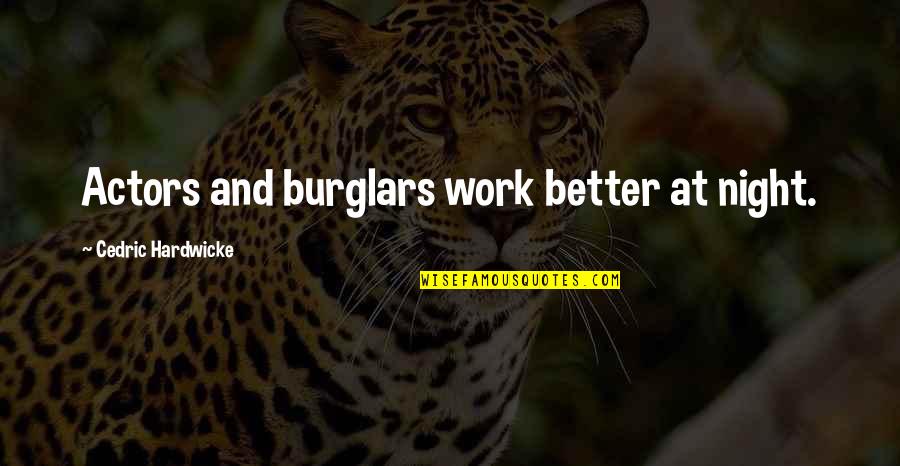 Burglars Quotes By Cedric Hardwicke: Actors and burglars work better at night.