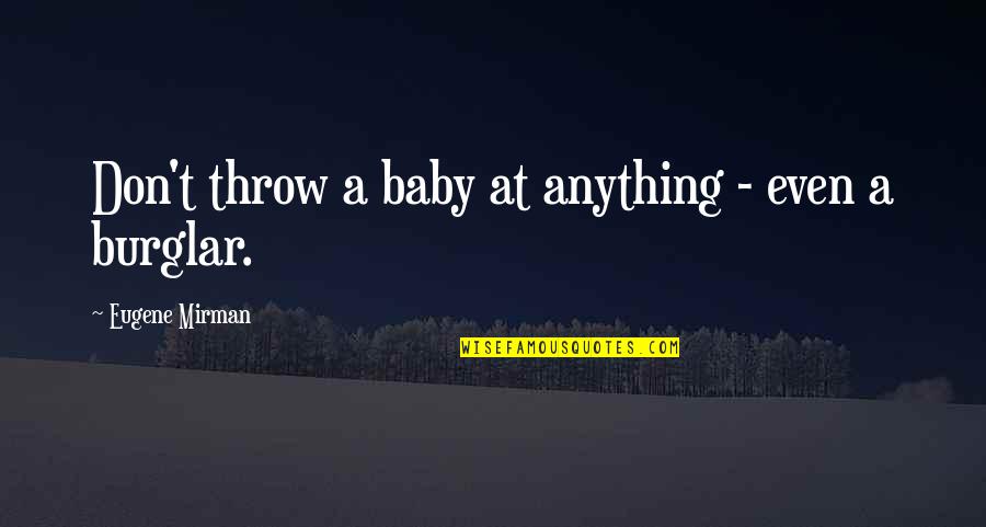 Burglars Quotes By Eugene Mirman: Don't throw a baby at anything - even Burglars Quotes By Eugene Mirman: Don't throw a baby at anything - even