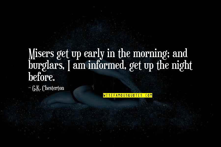 Burglars Quotes By G.K. Chesterton: Misers get up early in the morning; and