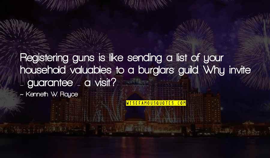 Burglars Quotes By Kenneth W. Royce: Registering guns is like sending a list of