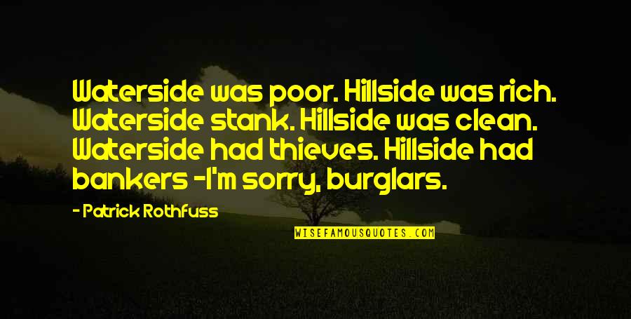 Burglars Quotes By Patrick Rothfuss: Waterside was poor. Hillside was rich. Waterside stank.