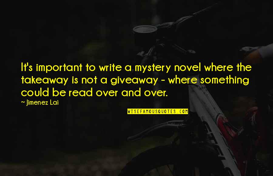 Burgled Quotes By Jimenez Lai: It's important to write a mystery novel where