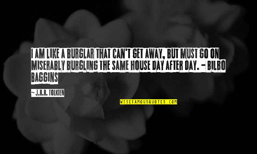 Burgling Quotes By J.R.R. Tolkien: I am like a burglar that can't get