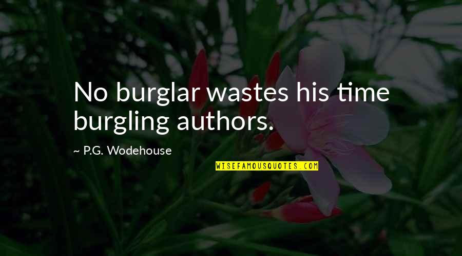 Burgling Quotes By P.G. Wodehouse: No burglar wastes his time burgling authors.