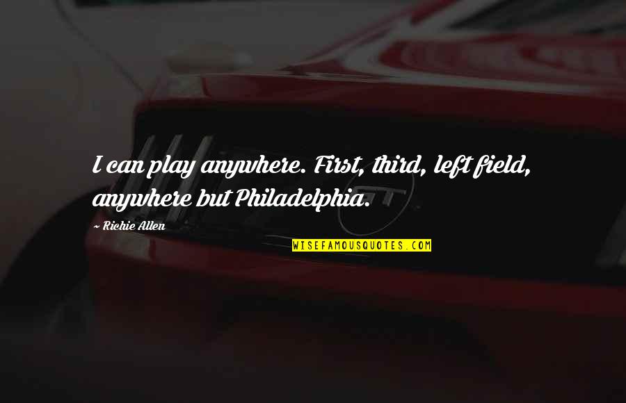 Burgomaster Christmas Quotes By Richie Allen: I can play anywhere. First, third, left field,