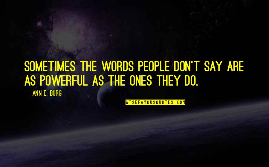 Burg's Quotes By Ann E. Burg: Sometimes the words people don't say are as