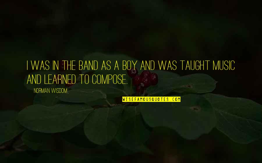 Burgstahler Discontinuity Quotes By Norman Wisdom: I was in the band as a boy