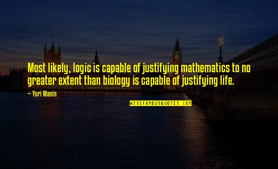 Burgstaller Louisville Quotes By Yuri Manin: Most likely, logic is capable of justifying mathematics