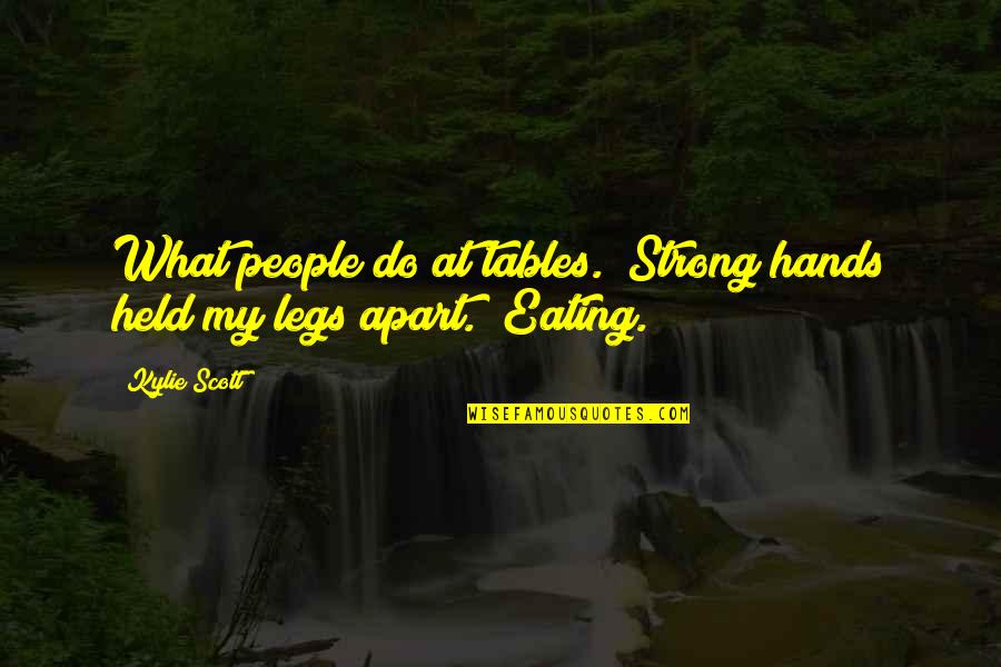 Burguesia Portugues Quotes By Kylie Scott: What people do at tables." Strong hands held