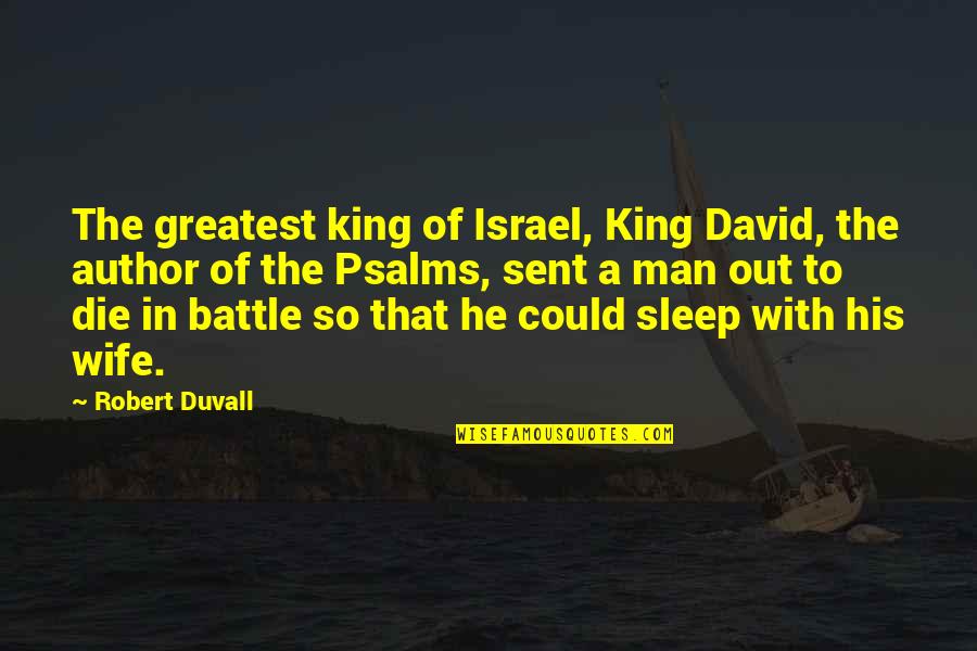 Burguesia Portugues Quotes By Robert Duvall: The greatest king of Israel, King David, the
