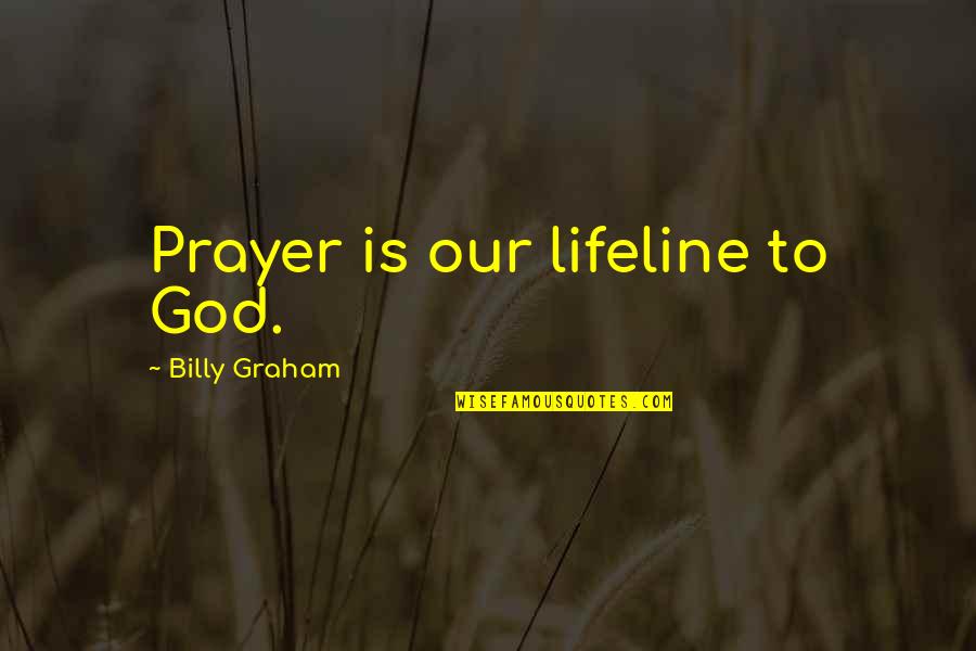 Burgum Press Conference Quotes By Billy Graham: Prayer is our lifeline to God.