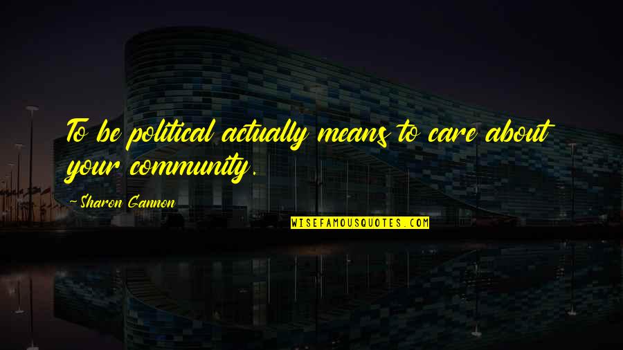 Burgundy Color Quotes By Sharon Gannon: To be political actually means to care about Burgundy Color Quotes By Sharon Gannon: To be political actually means to care about