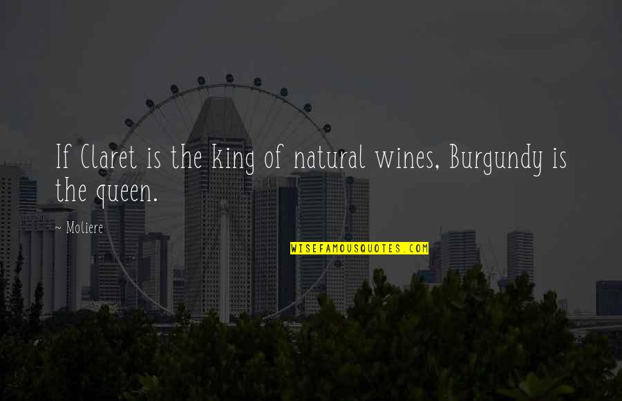 Burgundy Wine Quotes By Moliere: If Claret is the king of natural wines,