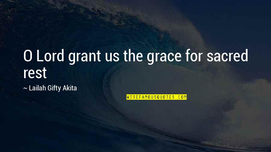 Burgwall Quotes By Lailah Gifty Akita: O Lord grant us the grace for sacred