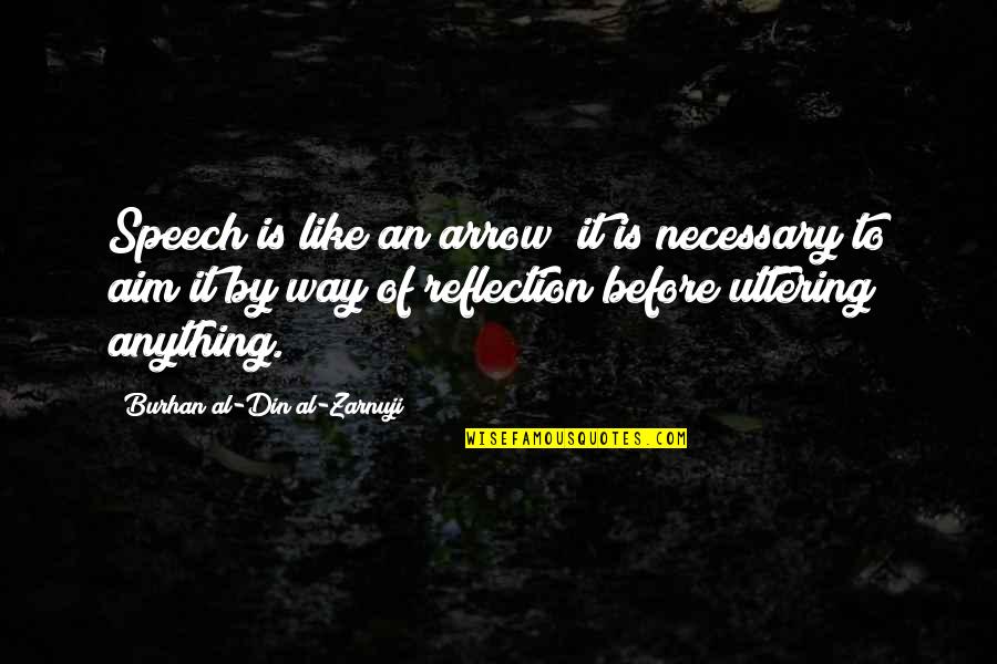 Burhan Quotes By Burhan Al-Din Al-Zarnuji: Speech is like an arrow; it is necessary