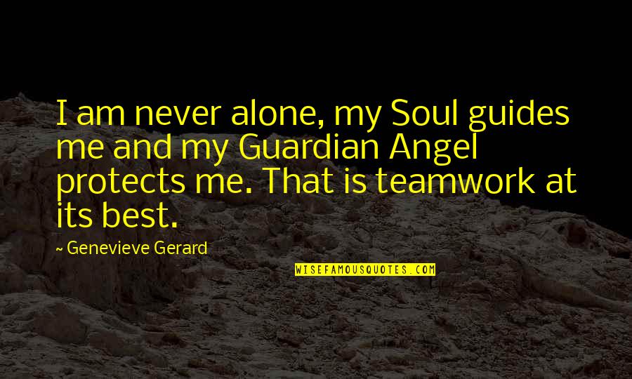 Burhanuddin Al Quotes By Genevieve Gerard: I am never alone, my Soul guides me Burhanuddin Al Quotes By Genevieve Gerard: I am never alone, my Soul guides me