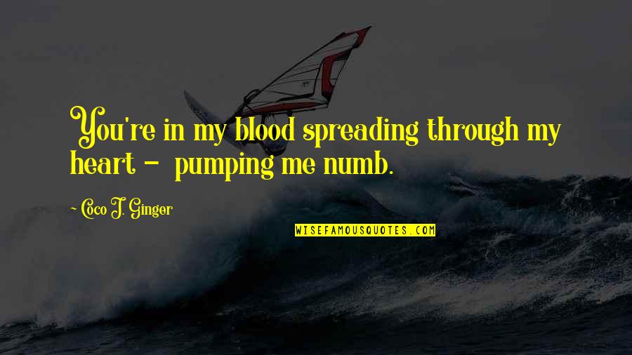 Burial At Thebes Quotes By Coco J. Ginger: You're in my blood spreading through my heart